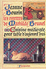 Les recettes de Mathilde Brunel - Cuisine mdivale pour table d'aujourd