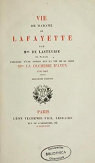 Vie de Madame de Lafayette, par Mme de Lasteyrie sa fille, prcde d'une notice sur la vie de sa mre, Mme la Duchesse d'Ayen par Lasteyrie
