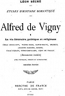 Etudes d'histoire romantique : Alfred de Vigny, tome 1: La vie littraire, politique et religieuse par Sch