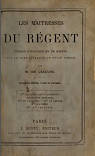 Les Matresses du Rgent, tudes d'histoire et de moeurs sur le commencement du XVIIIe sicle, par M. de Lescure par Lescure
