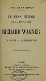 Le Sens intime de la Ttralogie de Richard Wagner (La Chute-La Rdemption) par De Crisenoy