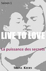 Live to love - Saison 1, tome 1: La puissance des secrets par Keers