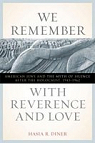 We Remember with Reverence and Love. American Jews and the Myth of Silence after the Holocaust, 1945-1962 par Diner