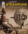 The Art of Steampunk : Extraordinary Devices and Ingenious Contraptions from the Leading Artists of the Steampunk Movement par Donovan