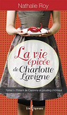 La vie pice de Charlotte Lavigne, tome 1 : Piment de Cayenne et pouding chmeur par Roy