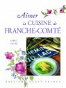 Aimer la cuisine de Franche-Comt par Faivre
