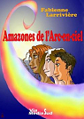 Amazones de l'Arc-en-ciel par Larrivire