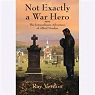 Not Exactly a War Hero: The Extraordinary A..