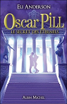 Oscar Pill, tome 3 : Le Secret des Eternels