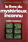 Le livre du mystrieux inconnu par Charroux