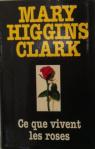 Ce que vivent les roses par Higgins Clark