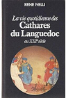 La vie quotidienne des Cathares du Languedoc au XIIIme siecle par Nelli