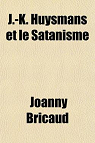 J K Huysmans et le Satanisme : Suivi de Une sance de spiritisme chez JK Huysmans par Bricaud