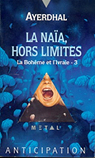 La Bohme et l'Ivraie, tome 3 : La Naa, hors limites par Ayerdhal
