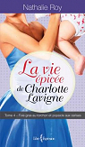 La Vie pice de Charlotte Lavigne, tome 4 : Foie gras au torchon et popsicle aux cerises par Roy