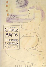L'homme  genoux par Gomez-Arcos