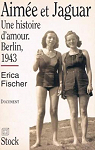 Aime et Jaguar, une histoire d'amour, Berlin, 1943 par Fischer