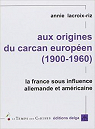 Aux origines du carcan europen (1900-1960) : La France sous influence allemande et amricaine par Lacroix-Riz