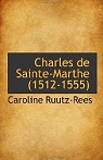 Charles de Sainte-Marthe (1512-1555). Etude Sur les Premieres Annees de la Renaissance Franaise. P par Ruutz-Rees
