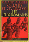 Cruaut et civilisation : les jeux romains par Auguet