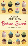 Cupcake club, tome 1 : Baiser sucr par Kauffman