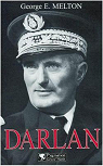 Darlan, Amiral et homme d'Etat franais, 1881-1942. par Melton