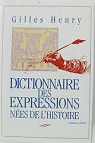 Dictionnaire des expressions nes de l'histoire par Henry