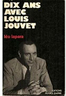 Dix ans avec Louis Jouvet. par Lapara