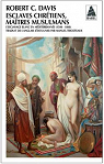 Esclaves chrtiens, matres musulmans : L'esclavage blanc en Mditerranne (1500-1800) par Robert C. Davis