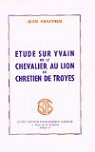 Etude sur Yvain ou le Chevalier au lion de Chrtien de Troyes par Frappier