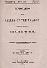 Exploration of the Valley of the Amazon Made under the Direction of the Navy Department. 33d Congress, 1st Session, HRED 53 par William Lewis Herndon