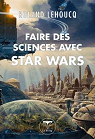 Faires des sciences avec Star Wars par Lehoucq