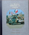 Histoire de la France et des franais : La France opprime et libre par Decaux