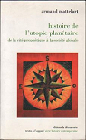 Histoire de l'utopie plantaire : De la cit prophtique  la socit globale par Mattelart