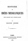 Histoire des ides messianiques depuis Alexandre jusqu' l'empereur Hadrien, par Maurice Vernes par Vernes