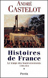 Histoires de France : Le temps des bouleversements (1789-1814) par Castelot