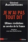 Je n'ai pas tout dit : Ultimes rvlations au service de la France par Aussaresses