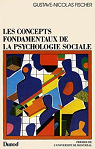 LES CONCEPTS FONDAMENTAUX DE LA PSYCHOLOGIE SOCIAL par Fischer