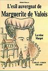 L'exil auvergnat de Marguerite de Valois : La Reine Margot   par Moisan