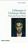 L'Homme  l'charpe bleue: Poser pour Lucian Freud par Gayford