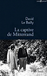 La captive de Mitterrand par Le Bailly