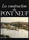 La Construction du Pont Neuf. le Registre Ou Plumitif de la Construct Ion du Pont Neuf  (Archives N par Metman  Yves