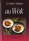 La Cuisine asiatique au wok par Chantecler
