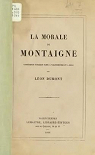 La Morale de Montaigne, confrence publique faite  Valenciennes et  Mons, par Lon Dumont par Dumont