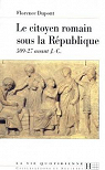 La Vie quotidienne du citoyen romain sous la Rpublique : 509-27 av. J.-C (La Vie quotidienne) par Dupont