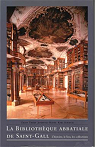La bibliothque abbatiale de Saint-Gall : L'histoire, le lieu, les collections par Tremp