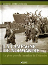 La campagne de Normandie 1944 : La plus grande Invasion de l'Histoire par Badsey