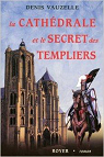La cathdrale et le secret des Templiers par Vauzelle