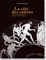 La cit des satyres : Une anthropologie ludique (Athnes, VIe-Ve sicle avant J-C) par Lissarrague