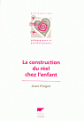 La construction du rel chez l'enfant par Piaget